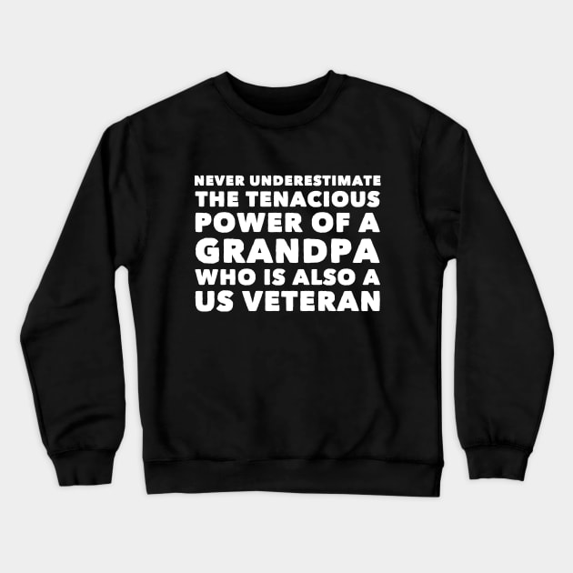 Never underestimate the tenacious power of a grandpa who is also a us veteran Crewneck Sweatshirt by captainmood